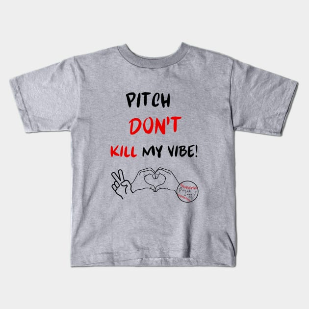 Pitch Don't Kill my Vibe #2 Kids T-Shirt by Peace Love and Baseball